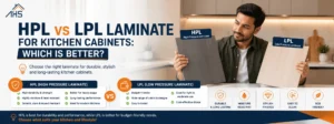 Comparison of HPL and LPL laminates for kitchen cabinets, highlighting their durability, appearance, cost, and suitability.